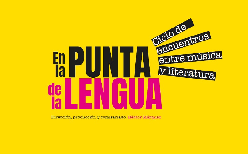 Música y literatura se dan la mano en el ciclo ‘En la punta de la&nbsp;lengua’